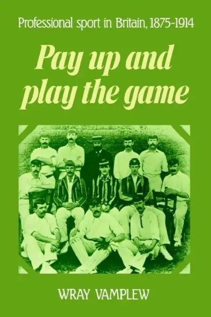 Pay Up and Play the Game (English, Wray Vamplew)