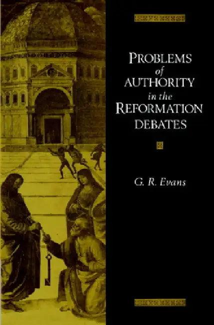 Problems of Authority in the Reformation Debates (English, Gillian R. Evans | G. R. Evans)