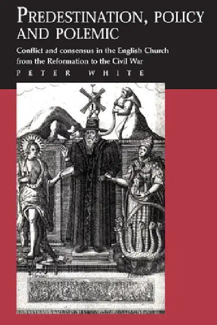 Predestination, Policy and Polemic (English, Peter White)