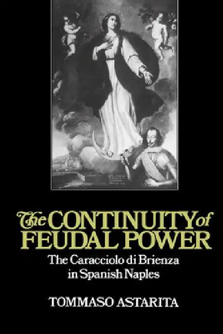 The Continuity of Feudal Power (English, Tommaso Astarita | Astarita Tommaso | John Elliott)