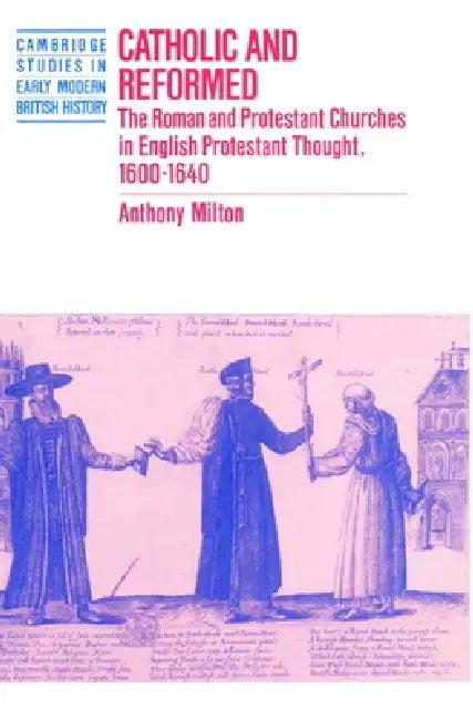 Catholic and Reformed (English, Anthony Milton | Anthony Fletcher | John Guy)