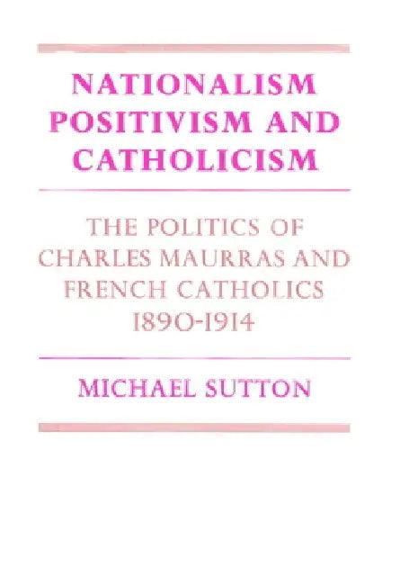 Nationalism, Positivism and Catholicism (English, Michael Sutton | Sutton Michael)