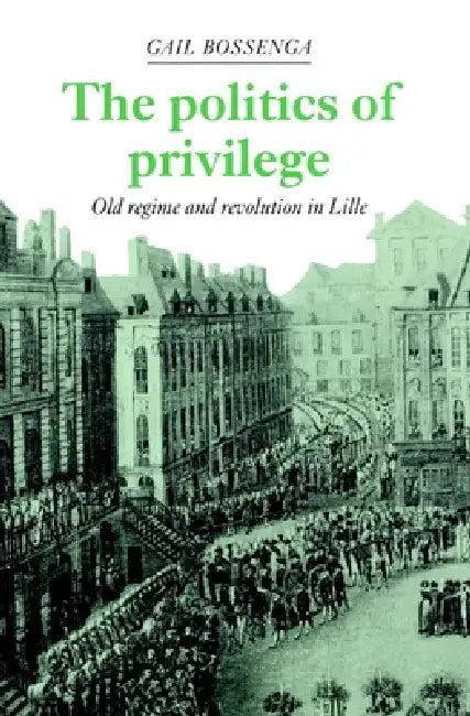 The Politics of Privilege (English, Gail Bossenga | Bossenga Gail)