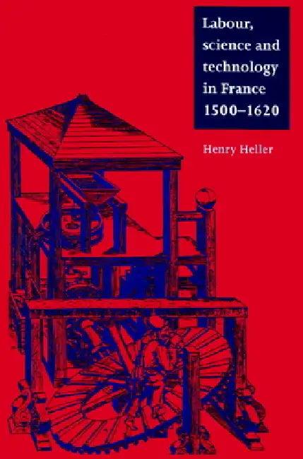 Labour, Science and Technology in France, 1500 1620 (English, Henry Heller | John Elliott | Olwen Hufton)