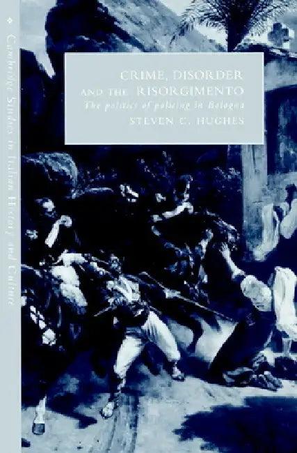 Crime, Disorder, and the Risorgimento (English, Steven C. Hughes | Gigliola Fragnito | Cesare Mozzarelli)