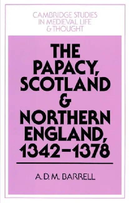 The Papacy, Scotland and Northern England, 1342 1378 (English, Andrew D. M. Barrell | A. D. M. Barrell | Rosamond McKitterick)
