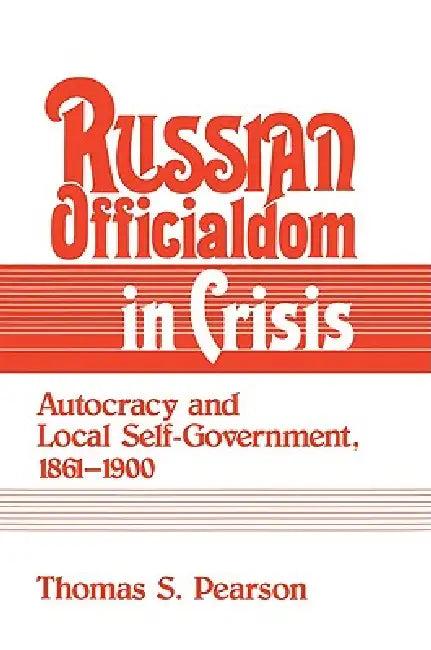 Russian Officialdom in Crisis (English, Thomas S. Pearson | Pearson Thomas S.)