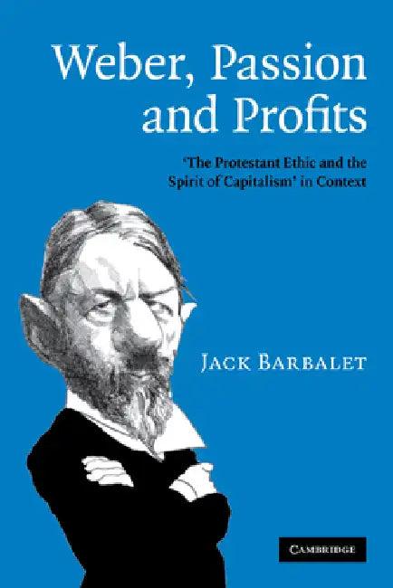 Weber, Passion and Profits (English, Jack Barbalet)
