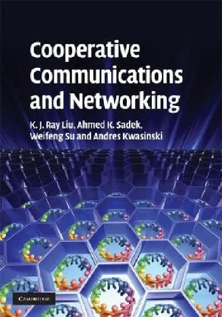 Cooperative Communications and Networking (English, K. J. Ray Liu | Ahmed K. Sadek | Weifeng Su)