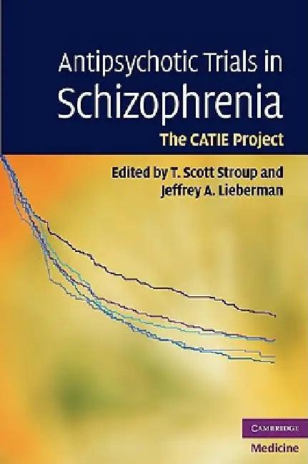 Antipsychotic Trials in Schizophrenia (English, T. Scott Stroup | Jeffrey A. Lieberman)