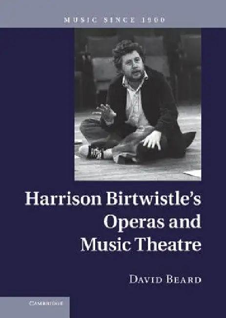 Harrison Birtwistle's Operas and Music Theatre (English, David Beard)