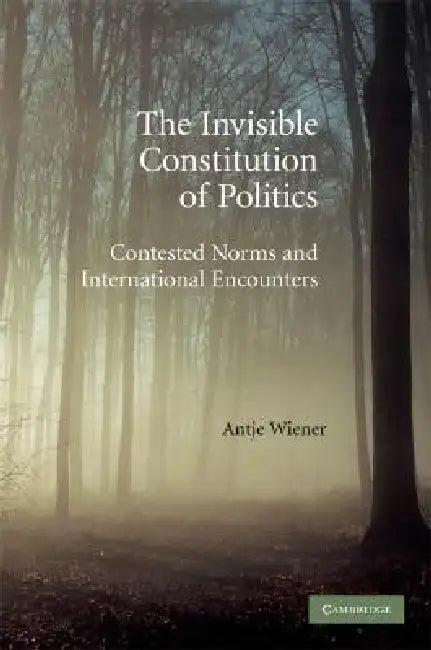 The Invisible Constitution of Politics (English, Antje Wiener)