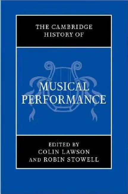 The Cambridge History of Musical Performance (English, Colin Lawson | Robin Stowell)