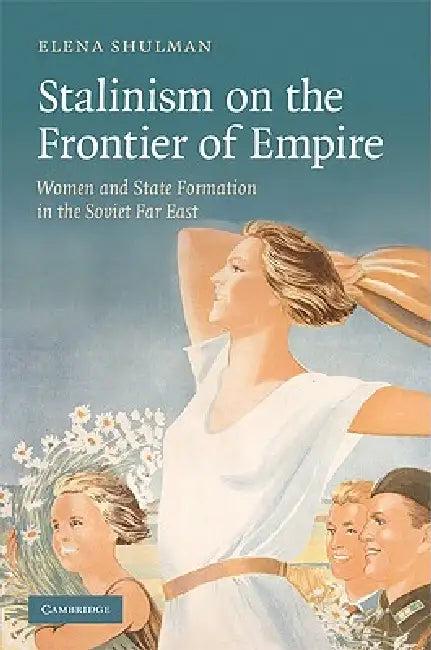 Stalinism on the Frontier of Empire (English, Elena Shulman)