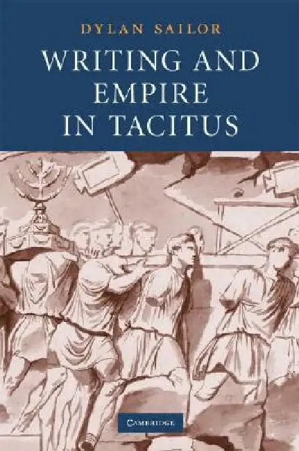Writing and Empire in Tacitus (English, Dylan Sailor)