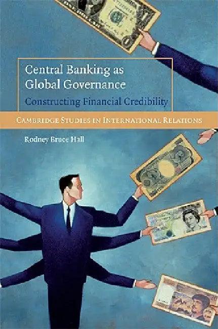 Central Banking as Global Governance (English, Rodney Bruce Hall)