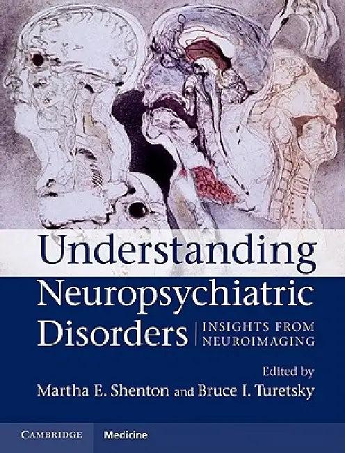 Understanding Neuropsychiatric Disorders (English, Martha E. Shenton | Bruce I. Turetsky)