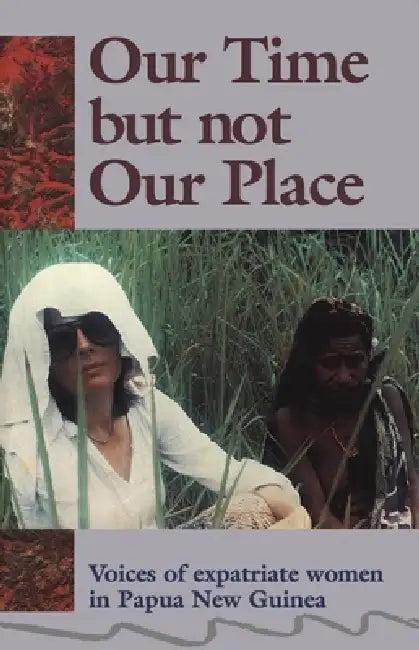 Our Time but not our place (English, Myra Jean Bourke | Susanne Holzknecht | Kathy Kituai)