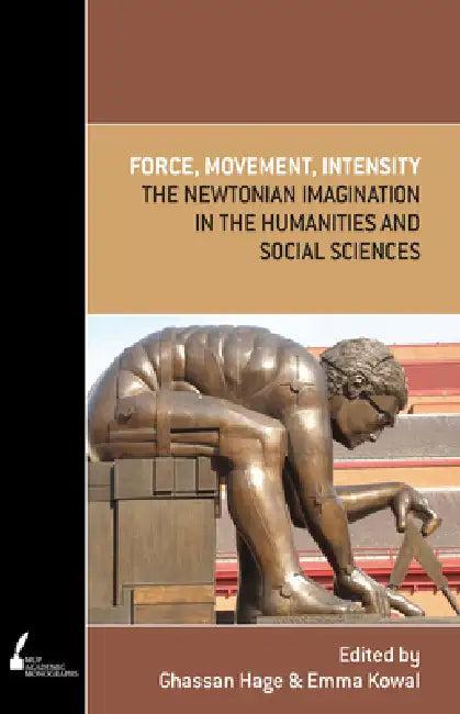 Force, Movement, Intensity (English, Ghassan Hage | Emma Kowal)
