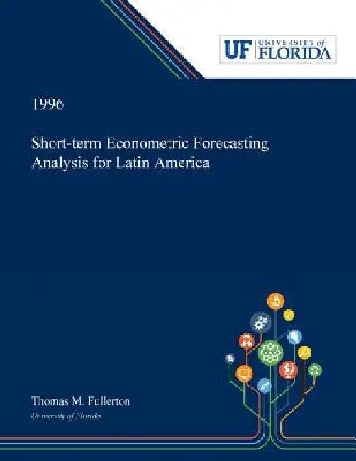 Short-term Econometric Forecasting Analysis for Latin America (English, Thomas Fullerton)
