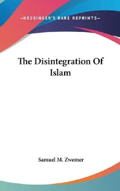 The Disintegration Of Islam (English, Samuel M. Zwemer)