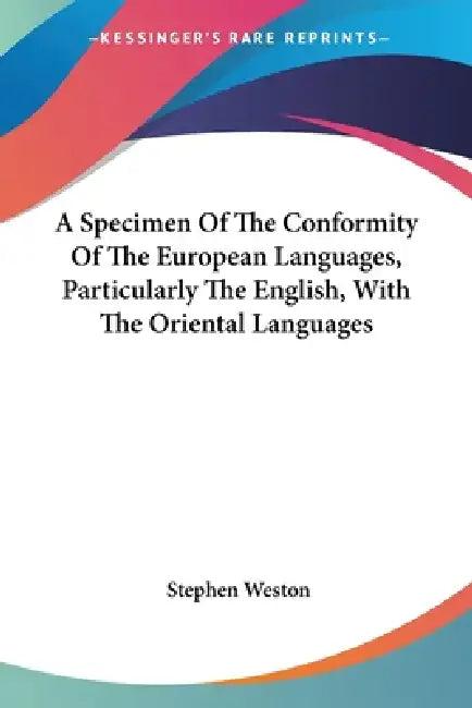 A Specimen Of The Conformity Of The European Languages, Particularly The English, With The Oriental (English, Stephen Weston)
