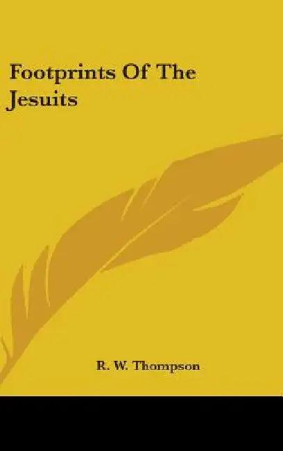 Footprints Of The Jesuits (English, R. W. Thompson)