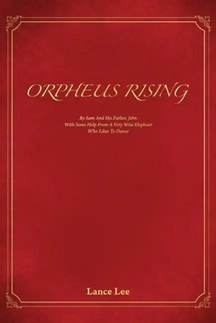 Orpheus Rising/By Sam And His Father, John/With Some Help From A Very Wise Elephant/Who Likes To Dan (English, Lance Lee)
