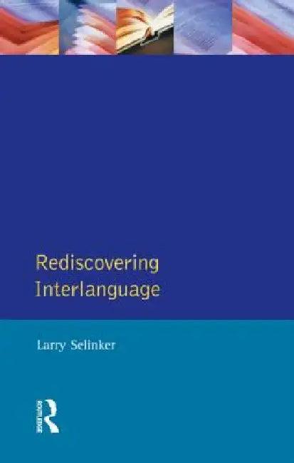 Rediscovering Interlanguage (English, Larry Selinker | William E. Rutherford)