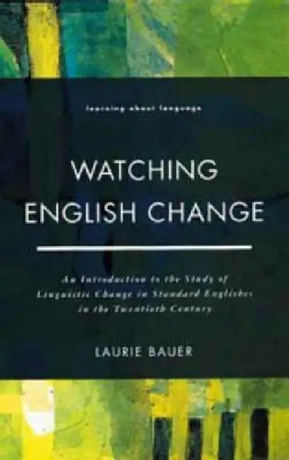 Watching English Change (English, Bauer Laurie)