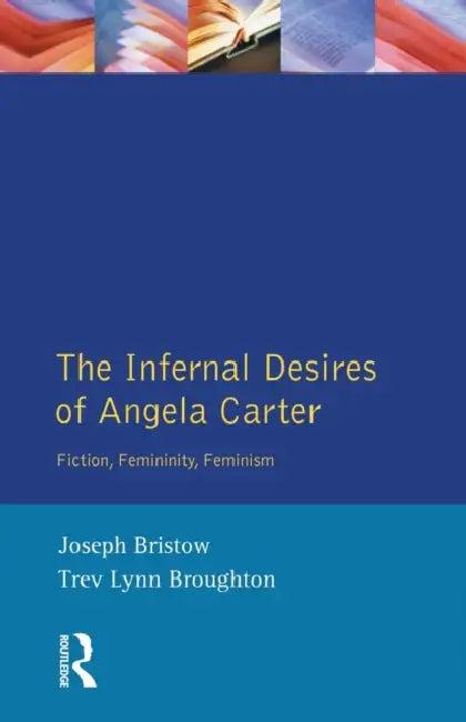 The Infernal Desires of Angela Carter (English, Joseph Bristow | Trev Lynn Broughton)