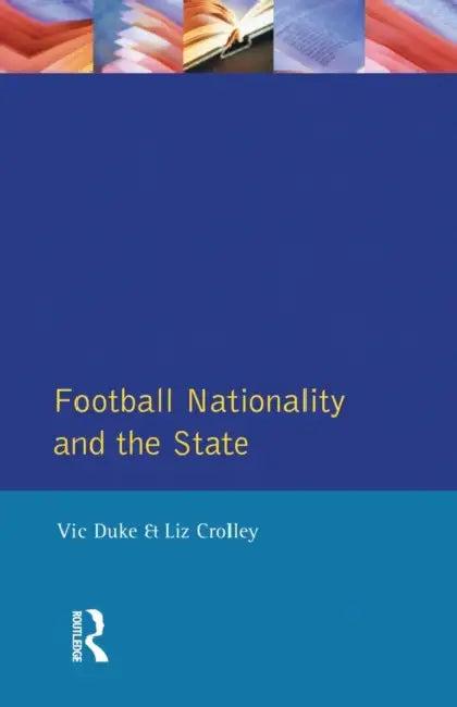 Football, Nationality and the State (English, Vic Duke | Liz Crolley)