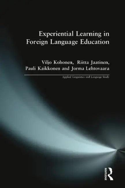 Experiential Learning in Foreign Language Education (English, Viljo Kohonen | Riitta Jaatinen | Pauli Kaikkonen)