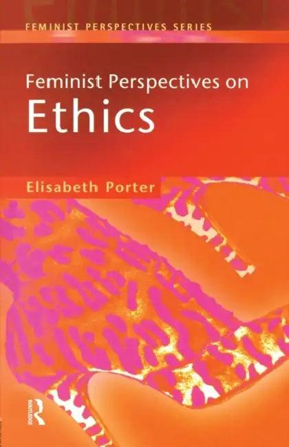 Feminist Perspectives on Ethics (English, Elizabeth Porter)