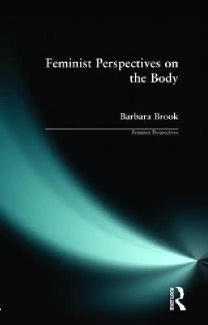 Feminist Perspectives on the Body (English, Barbara Brook)