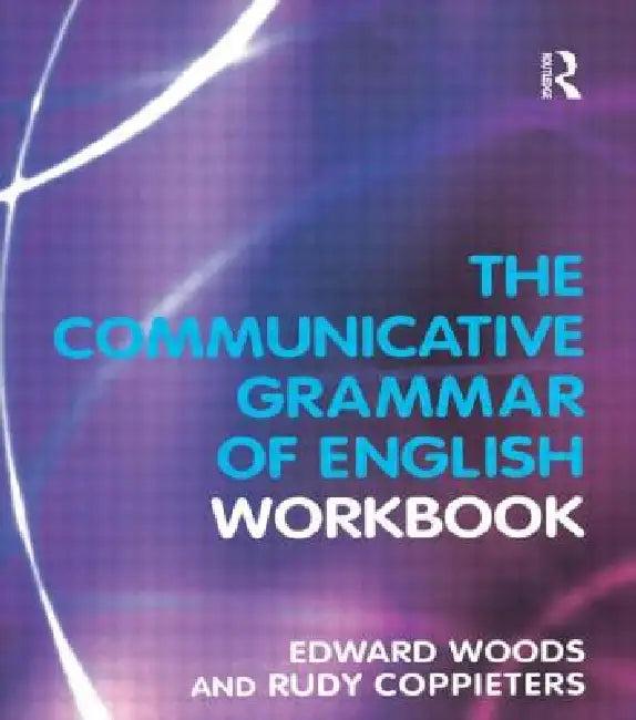 The Communicative Grammar of English Workbook (English, Edward Dr Woods | Rudy Coppieters)