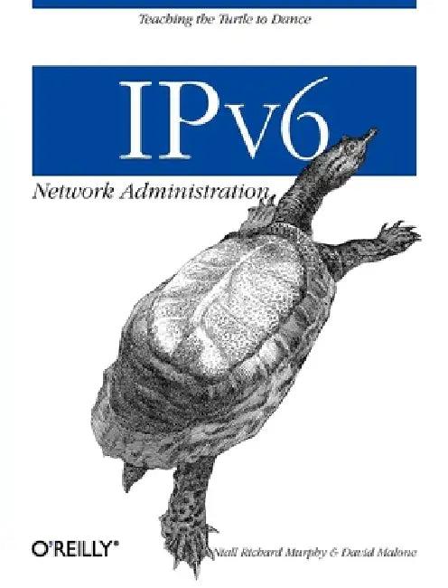 IPv6 Network Administration (English, Niall Richard Murphy | David Malone)