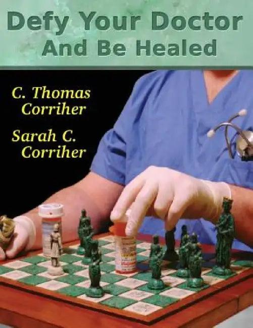 Defy Your Doctor and Be Healed (English, C. Thomas Corriher | Sarah C. Corriher)