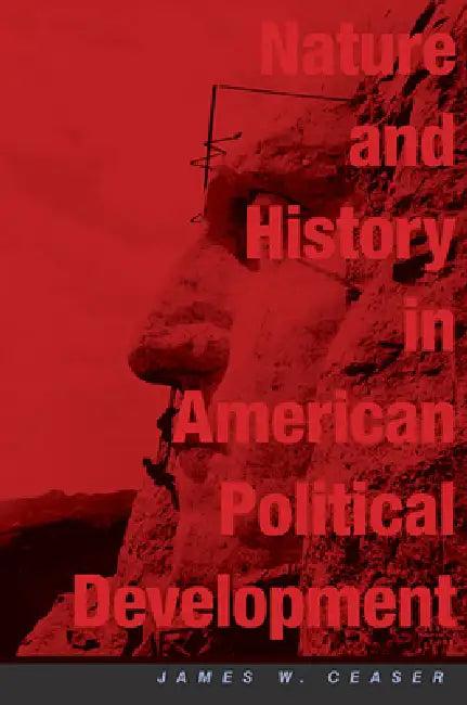 Nature and History in American Political Development (English, James W. Ceaser | Theda Skocpol | Jack N. Rakove)