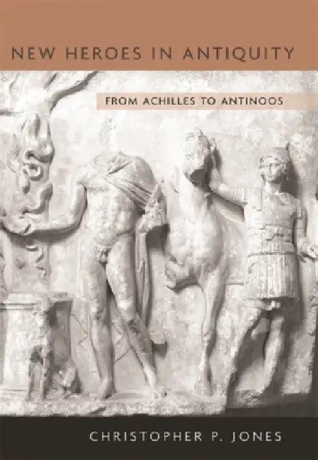 New Heroes in Antiquity (English, Christopher P. Jones)