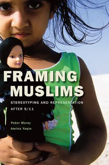 Framing Muslims (English, Peter Morey | Amina Yaqin)