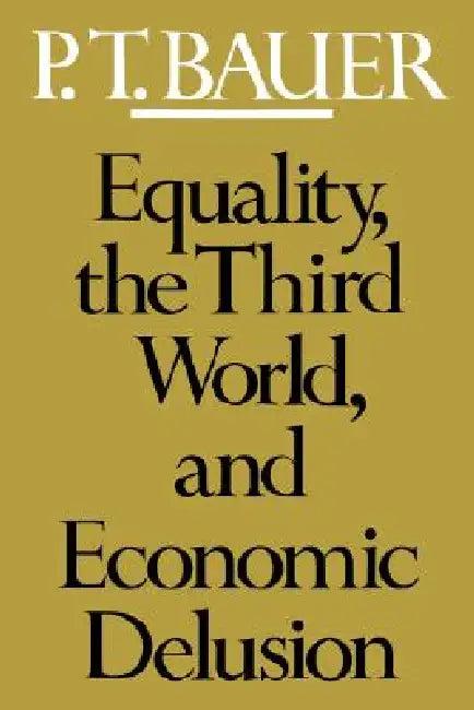 Equality, the Third World, and Economic Delusion (English, Peter Thomas Bauer)