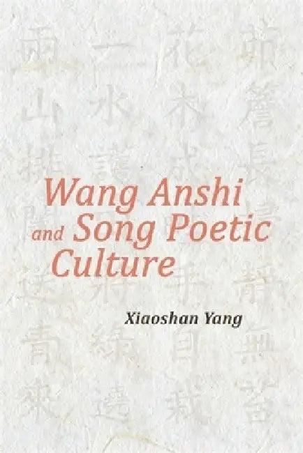 Wang Anshi and Song Poetic Culture (English, Xiaoshan Yang)