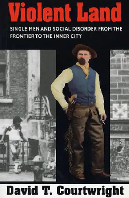 Violent Land (English, David T. Courtwright)