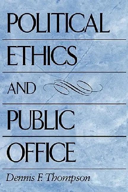 Political Ethics and Public Office (English, Dennis F. Thompson)
