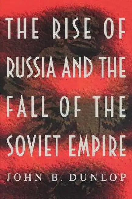 The Rise of Russia and the Fall of the Soviet Empire (English, John B. Dunlop)