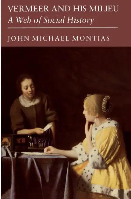 Vermeer and His Milieu (English, John Michael Montias)