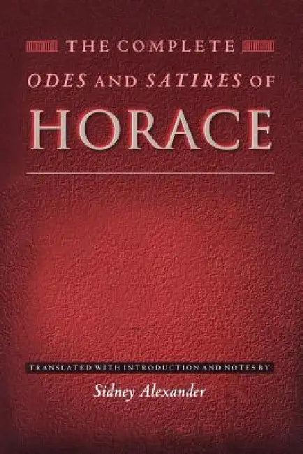 The Complete Odes and Satires of Horace (English, Horace | Sidney Alexander | Sidney Alexander)