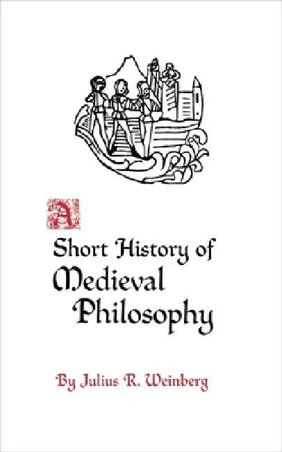 A Short History of Medieval Philosophy (English, Julius Rudolf Weinberg)