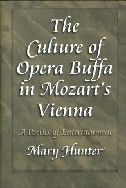 The Culture of Opera Buffa in Mozart's Vienna (English, Mary Hunter)